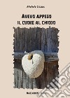 Avevo appeso il cuore al chiodo libro