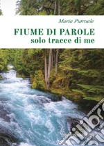 Fiume di parole (solo tracce di me)