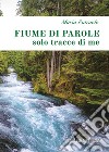 Fiume di parole (solo tracce di me) libro di Putruele Maria