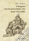 Il brigante Francesco Moscato detto Vizzarro libro di D'Antino Gianluca