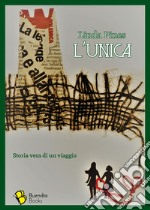 L'unica. Storia vera di un viaggio libro