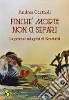 Finché morte non ci separi. Le prime indagini di Scarlatti libro di Castaldi Andrea