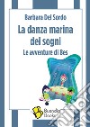 La danza marina dei sogni. Le avventure di Bes libro di Del Sordo Barbara