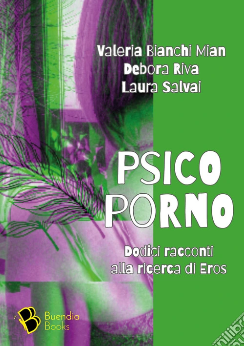 Psicoporno. Dodici racconti alla ricerca di Eros