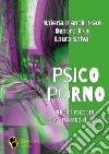 Psicoporno. Dodici racconti alla ricerca di Eros libro