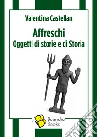 Affreschi. Oggetti di storie e di Storia libro