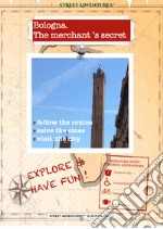 Bologna. The merchant's secret. A treasure hunt themed adventure libro