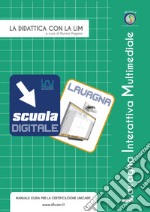 La didattica con la LIM. Manuale guida per la certificazione Unicarif. Ediz. per la scuola