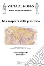 Alla scoperta della preistoria. Visita al museo. MArRC ed i piccoli esploratori. Ediz. a colori libro