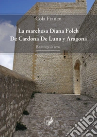 La marchesa Diana Folch De Cardona De Luna y Aragona. Romanzo in versi libro