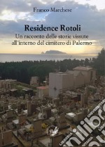 Residence Rotoli. Un racconto delle storie vissute all'interno del cimitero di Palermo libro