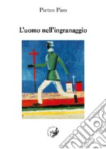 L'uomo nell'ingranaggio. Occasioni di critica libro