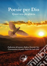 Poesie per Dio. Quasi una preghiera libro