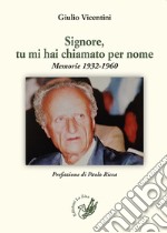 Signore, tu mi hai chiamato per nome. Memorie 1932-1960 libro