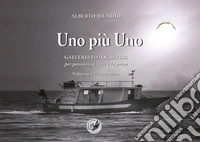 Uno più uno. Galleria fotografica per pensieri in versi e in prosa libro