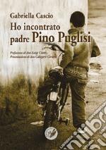 Ho incontrato padre Pino Puglisi libro