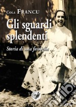 Gli sguardi splendenti. Storia di una famiglia libro