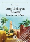 Verso Timimoun «La rossa». Cronaca di un viaggio in Algeria libro di Nastasi Pietro