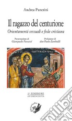 Il ragazzo del centurione. Orientamenti sessuali e fede cristiana libro