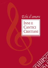 Echi d'amore. Inni e cantici cristiani
