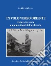 In volo verso Oriente. Arturo Ferrarin un pilota fuori dall'ordinario libro