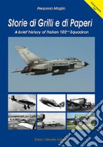 Storie di Grilli e di Paperi. A brief history of Italian 102nd squadron. Ediz. italiana e inglese libro