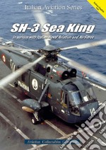 SH-3 Sea King. In service with Italian Naval Aviation and Air Force. Ediz. italiana e inglese libro