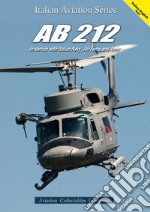 AB.212. In service with italian navy, air force and army. Ediz. italiana e inglese libro