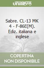Sabre. CL-13 MK 4 - F-86E(M). Ediz. italiana e inglese libro