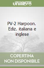 PV-2 Harpoon. Ediz. italiana e inglese libro