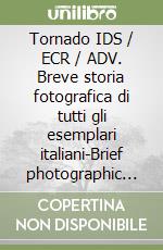 Tornado IDS / ECR / ADV. Breve storia fotografica di tutti gli esemplari italiani-Brief photographic history of Italian Tornados libro