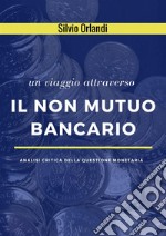 Un viaggio attraverso il non mutuo bancario. Analisi critica della questione monetaria