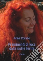 Frammenti di luce dalla notte ferita. Ediz. illustrata libro