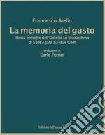 La memoria del gusto. Storia e ricette dell'Osteria Lo Stuzzichino di sant'Agata sui due Golfi. Nuova ediz. libro