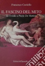 Il fascino del mito. Da Ovidio a Paolo De Matteis libro