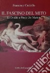 Il fascino del mito. Da Ovidio a Paolo De Matteis libro