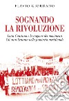 Sognando la rivoluzione. Lotta continua e la stagione dei movimenti. Gli anni Settanta nella provincia meridionale libro