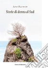 Storie di donna al Sud libro di Racinaro Anna