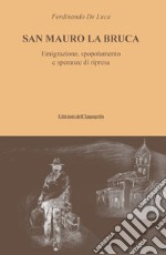 San Mauro La Bruca. Emigrazione, spopolamento e speranze di ripresa libro