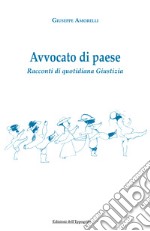 Avvocato di paese. Racconti di quotidiana giustizia libro