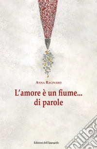 L'amore è un fiume...di parole libro