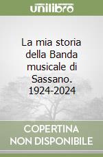 La mia storia della Banda musicale di Sassano. 1924-2024 libro