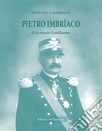 Pietro Imbrìaco. Il generale gentiluomo libro