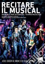 Recitare il musical. Manuale per attori del teatro musicale libro