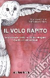 Il volo rapito. Le scomode verità sul traffico illegale di gufi e di altri animali libro