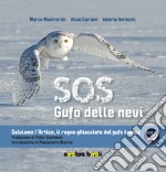 SOS gufo delle nevi. Salviamo l'artico, il regno ghiacciato del gufo bianco libro