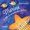 Marina la stella di mare che voleva brillare. Ediz. illustrata libro