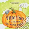 Vittorino e il mistero delle verdure magiche. Ediz. illustrata libro di Passalacqua Giovanna Pierella Valentina