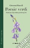 Poesie verdi. Antologia di poesie su piante e fiori libro di Pascoli Giovanni