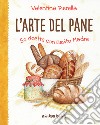 L'arte del pane. 50 ricette con lievito madre. Ediz. illustrata libro